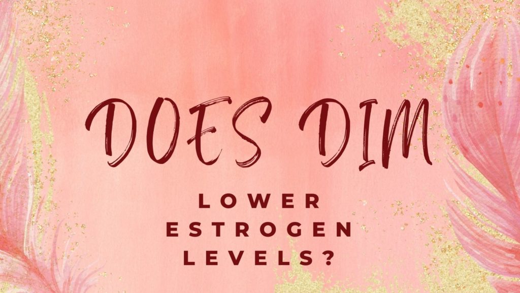 does dim lower estrogen levels