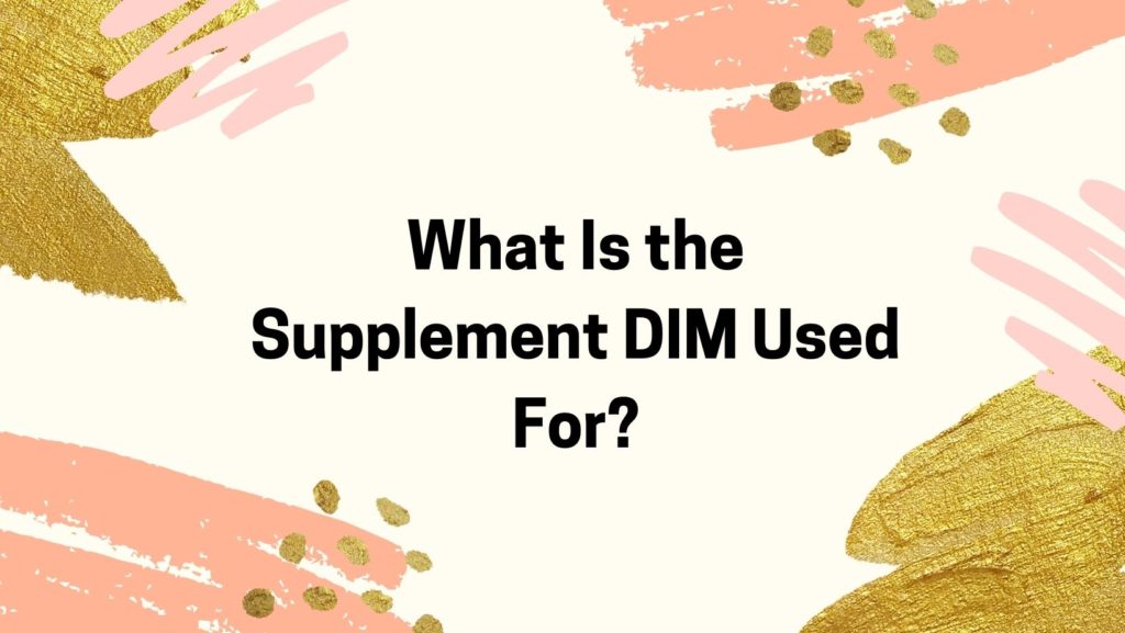 what is the supplement dim used for
