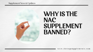 nac supplement banned, why is nac banned, nac banned by FDA