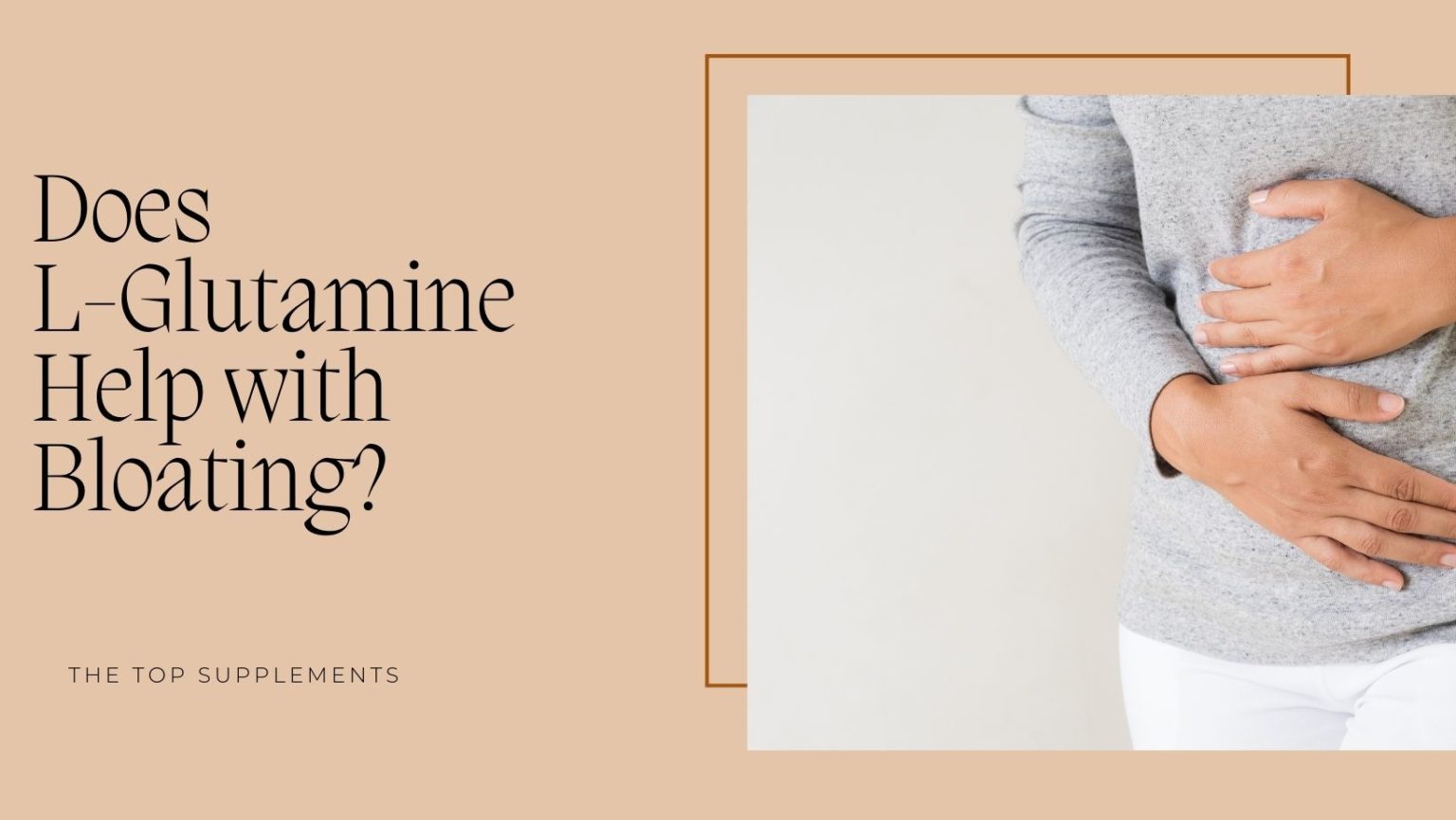 Does L Glutamine Help with Bloating? The Top Supplements