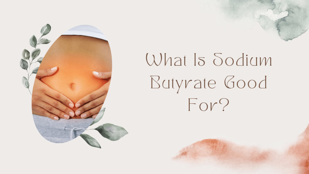 What Is Sodium Butyrate Good For? The Top Supplements