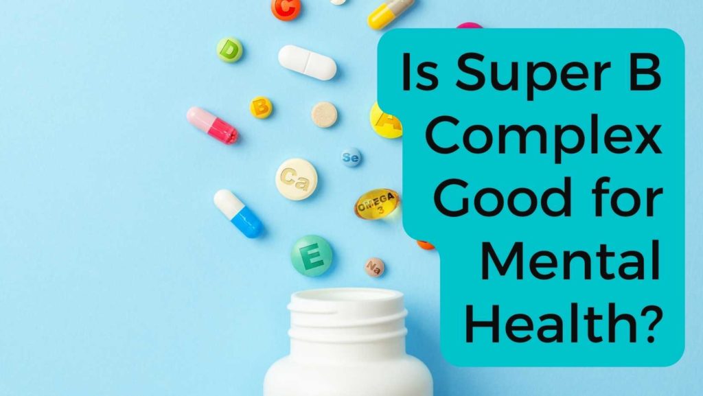 Is Super B Complex Good for Mental Health? The Top Supplements