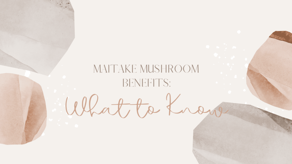Find a guide to the health benefits of maitaken mushroom.