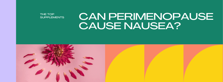 can-perimenopause-cause-nausea-the-top-supplements